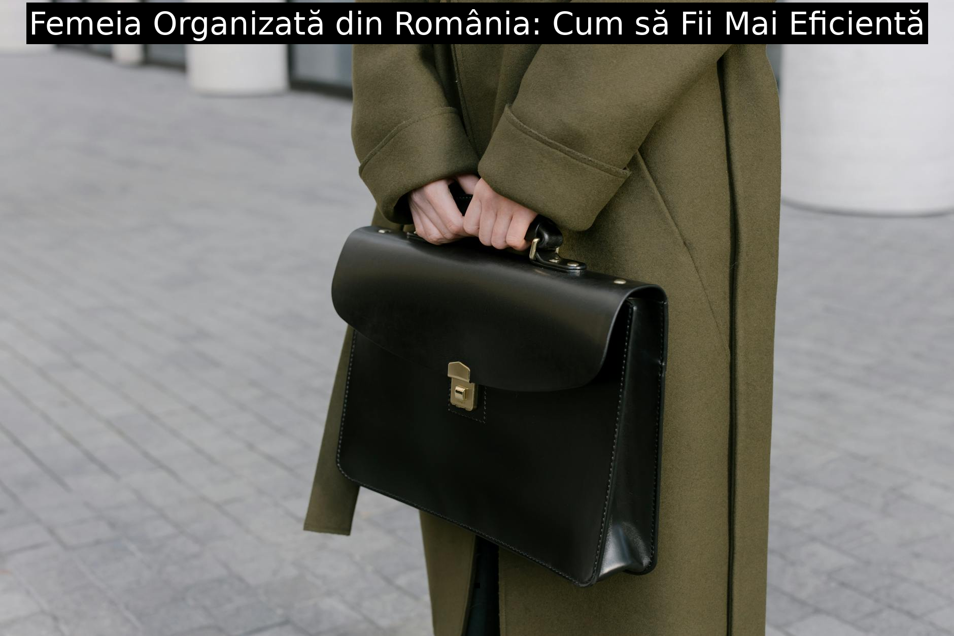 Femeia Organizată din România: Cum să Fii Mai Eficientă